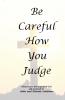 Be Careful How You Judge