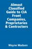 The Almost Classified Guide to CIA Front Companies Proprietaries & Contractors