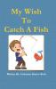 My Wish To Catch A Fish