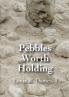 Pebbles Worth Holding