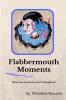 Flabbermouth Moments
