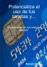 Potencializa el uso de tus tarjetas y... conviértelas en tus mejores aliados