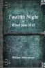 Twelfth Night or What You Will