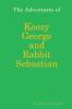 The Adventures of Koozy George and Rabbit Sebastian