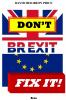 Don't Brexit Fix it!
