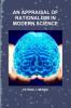 AN APPRAISAL OF RATIONALISM IN MODERN SCIENCE