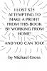 I Lost $25 Attempting to Make a Profit From This Book by Working From Home! And You Can Too!