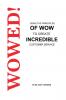Wowed! Using The Principles Of Wow To Create Incredible Customer Service