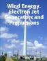 Wind Energy. Electron Jet Generators and Propulsions