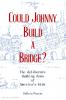 Could Johnny Build a Bridge?