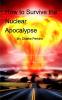 How to Survive the Nuclear Apocalypse