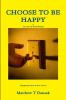 CHOOSE TO BE HAPPY
