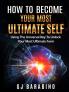 How to Become Your Most Ultimate Self Using the Universal Key to Unlock Your Most Ultimate Form