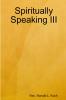 Spiritually Speaking III