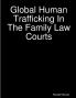 Global Human Trafficking In The Family Law Courts