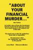 ABOUT YOUR FINANCIAL MURDER...