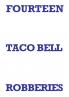 FOURTEEN TACO BELL ROBBERIES