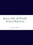 Jesus Life & Words from a Survivor