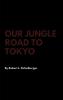 Our Jungle Road to Tokyo