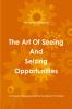 The Art Of Seeing And Seizing Opportunities
