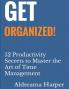 Get Organized! 52 Productivity Secrets to Master the Art of Time Management