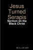 Jesus Turned Serapis-Sermon on the Black Christ