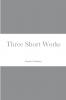 Three Short Works