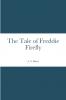 The Tale of Freddie Firefly