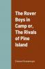 The Rover Boys in Camp or The Rivals of Pine Island