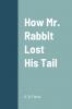 How Mr. Rabbit Lost His Tail