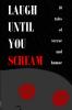 Laugh Until You Scream