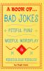 A Book of Bad Jokes Pitiful Puns Woeful Wordplay and Ridiculous Riddles (Hardcover)