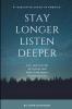 Stay Longer Listen Deeper