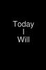 Today I Will