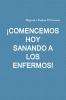 ��COMENCEMOS HOY SANANDO A LOS ENFERMOS!