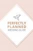 Perfectly Planned Wedding Guide - An 18 month checklist to stress free wedding planning!
