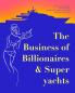 The Business of Billionaires & Superyachts