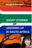 SHORT STORIES GROWING UP IN SOUTH AFRICA