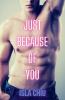 Just Because of You