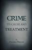 Crime Its Cause and Treatment