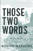 Those Two Words