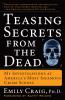 Teasing Secrets from the Dead