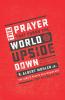 The Prayer That Turns the World Upside Down
