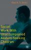 Social Work with Unaccompanied Asylum-Seeking Children