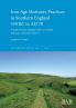 Iron Age Mortuary Practices in Southern England 550 BC to AD 70