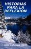 HISTORIAS PARA LA REFLEXION (Spanish Edition)