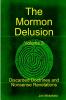 The Mormon Delusion. Volume 3. Discarded Doctrines and Nonsense Revelations.