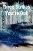 Three Strikes You're Out