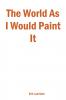 The World as I Would Paint It