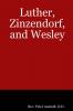 Luther Zinzendorf and Wesley